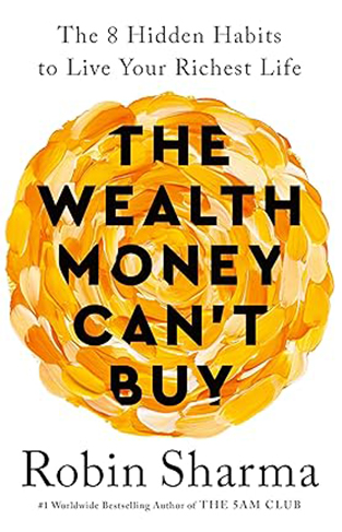 The Wealth Money Can't Buy - The 8 Hidden Habits to Live Your Richest Life